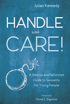 Paperback Handle with Care!: A Biblical and Reformed Guide to Sexuality for Young People Book