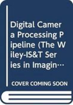 Hardcover Digital Camera Processing Pipeline (The Wiley-IS&T Series in Imaging Science and Technology) Book