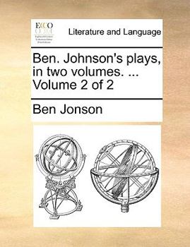 Ben. Johnson's Plays, in two Volumes. ... of 2; Volume 2