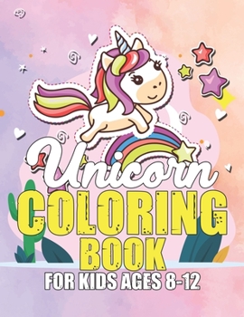 Paperback Unicorn Coloring Book for Kids Ages 8-12: Cool Gifts Idea for Mom Dad in Childrens Birthday Book