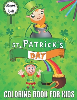 Paperback St.Patrick's Day Coloring Book For Kids Ages 4-8: St.Patrick's Day Coloring Books for Toddlers & Preschoolers, A Fun and Educational 56 Pages. 8.5 in Book