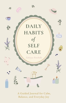 Daily Habits of Self-Care: A Guided Journal for Calm, Balance, and Everyday Joy