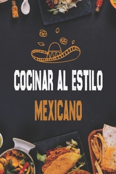 Paperback Cocinar al estilo mexicano: Recetas Auténticas para Burritos, Tacos, Salsas y Más [Spanish] Book