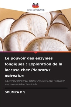 Paperback Le pouvoir des enzymes fongiques: Exploration de la laccase chez Pleurotus ostreatus [French] Book