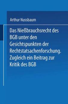 Paperback Das Niessbrauchsrecht Des Bgb. Unter Den Gesichtspunkten Der Rechtstatsachenforschung: Zugleich Ein Beitrag Zur Kritik Des BGB [German] Book