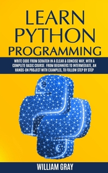 Paperback Learn Python Programming: Write code from scratch in a clear & concise way, with a complete basic course. From beginners to intermediate, an han Book