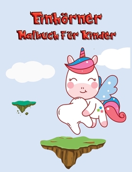 Einh�rner Malbuch f�r Kinder: Magie f�r 3 bis 12 Jahre 50 einzigartige und entz�ckende Illustrationen f�r Jungen und M�dchen