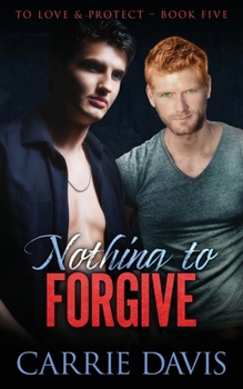 Nothing To Forgive - Book #5 of the To Love & Protect