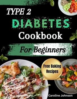 Paperback Type 2 Diabetes Cookbook For Beginners: Super Easy Delicious Diabetes Friendly Recipes To Control Blood Sugar Level And Keep it In Check Book