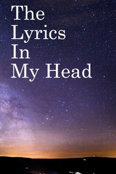 The Lyrics in My Head: Lined Notebook / Journal Gift, 100 Pages, 6x9, Soft Cover, Matte Finish Inspirational Quotes Journal, Notebook, Diary, Composition Book
