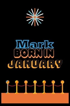 Paperback Mark Born In January: An Appreciation Gift - Gift for Men/Boys, Unique Present (Personalised Name Notebook For Men/Boys) Book