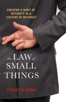 Paperback The Law of Small Things: Creating a Habit of Integrity in a Culture of Mistrust Book