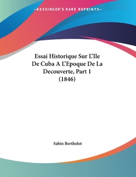 Paperback Essai Historique Sur L'Ile De Cuba A L'Epoque De La Decouverte, Part 1 (1846) [French] Book