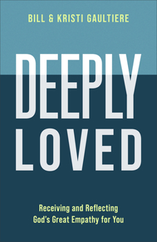 Hardcover Deeply Loved: Receiving and Reflecting God's Great Empathy for You Book