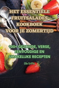 Paperback Het Essentiële Fruitsalades Kookboek Voor Je Zomertijd [Dutch] Book