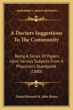 Paperback A Doctors Suggestions To The Community: Being A Series Of Papers Upon Various Subjects From A Physician's Standpoint (1880) Book