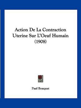 Paperback Action De La Contraction Uterine Sur L'Oeuf Humain (1908) [French] Book