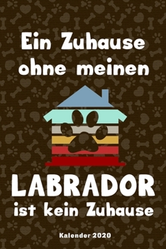 Labrador Kalender 2020: Retriever Geschenk Wochenplaner,Terminkalender 2020 für Hundebesitzer, Frauchen Herrchen eines Hundes. Lustiger Spruch ... und Planer (German Edition)
