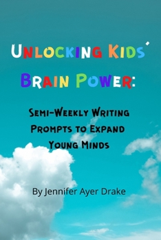 Unlocking Kids' Brain Power: Semi-Weekly Writing Prompts to Expand Young Minds