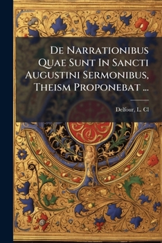 Paperback De Narrationibus Quae Sunt In Sancti Augustini Sermonibus, Theism Proponebat ... [Latin] Book