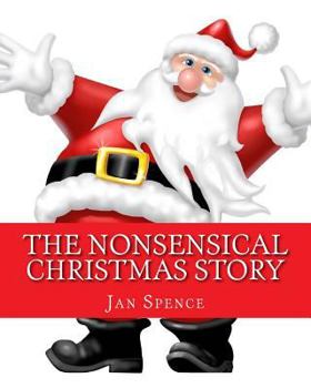 Paperback The Nonsensical Christmas Story: Christmas Will Never Be The Same Book