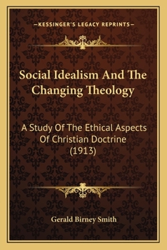 Paperback Social Idealism And The Changing Theology: A Study Of The Ethical Aspects Of Christian Doctrine (1913) Book