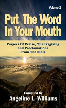 Paperback Put The Word In Your Mouth Vol 2: Prayers Of Praise, Thanksgiving and Proclamations From The Bible Book