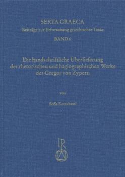 Hardcover Die Handschriftliche Uberlieferung Der Rhetorischen Und Hagiographischen Werke Des Gregor Von Zypern [German] Book