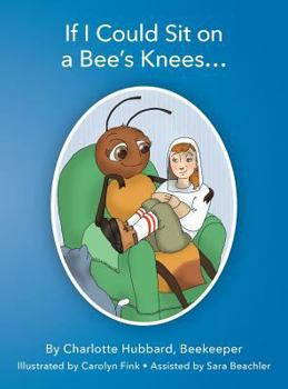Hardcover If I Could Sit on a Bee's Knees Book