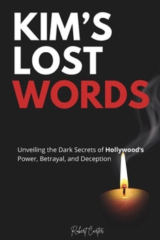 Kim Lost Word's: Unveiling the Dark Secrets of Hollywood’s Power, Betrayal, and Deception