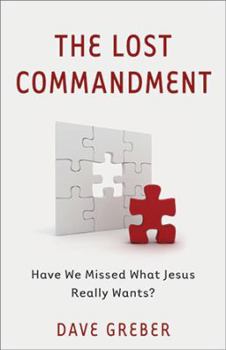 Paperback The Lost Commandment: Have We Missed What Jesus Really Wants? Book