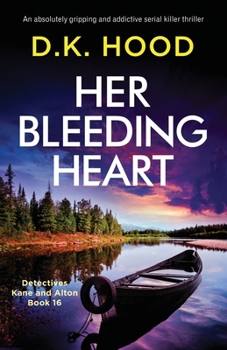 Her Bleeding Heart: An absolutely gripping and addictive serial killer thriller - Book #16 of the Detectives Kane and Alton