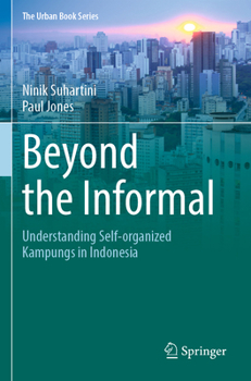 Beyond the Informal: Understanding Self-Organized Kampungs in Indonesia - Book  of the Urban Book Series