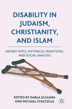 Disability in Judaism, Christianity, and Islam: Sacred Texts, Historical Traditions, and Social Analysis