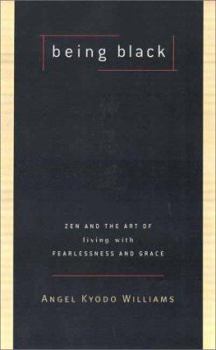 Hardcover Being Black: Zen and the Art of Living with Fearless and Grace Book