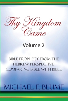 Paperback Thy Kingdom Came - Vol. II: Bible Prophecy from the Hebrew Perspective: Comparing Bible With Bible Book