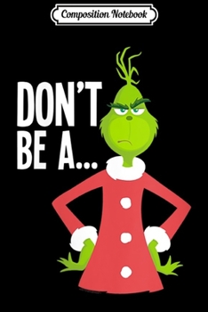 Paperback Composition Notebook: The Grinch Don't Be A Grinch Journal/Notebook Blank Lined Ruled 6x9 100 Pages Book