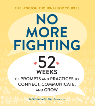 Paperback No More Fighting: A Relationship Journal for Couples: 52 Weeks of Prompts and Practices to Connect, Communicate, and Grow Book