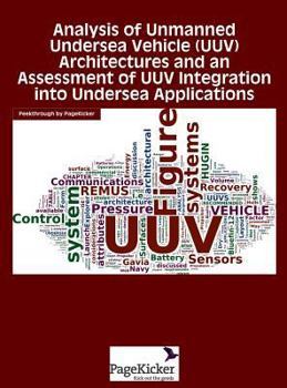 Hardcover Analysis of Unmanned Undersea Vehicle (Uuv) Architectures and an Assessment of Uuv Integration Into Undersea Applications Book