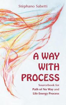 Paperback A Way with Process: Sourcebook for Path of No Way and Life Energy Process Book