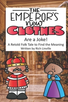 The Emperor's New Clothes Are a Joke: A Retold Folk Tale to Find the Meaning