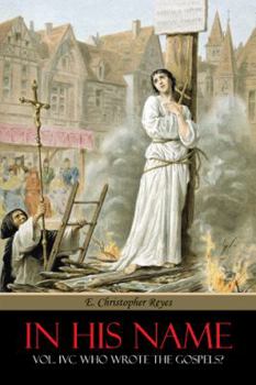 Paperback In His Name: Vol. IVC Who Wrote the Gospels? Book
