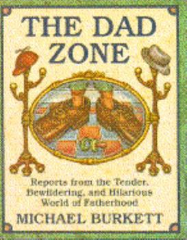 Hardcover The Dad Zone: Reports from the Tender, Bewildering, and Hilarious World of Fatherhood Book