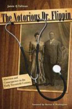 The Notorious Dr. Flippin: Abortion and Consequence in the Early Twentieth Century - Book  of the Plains Histories