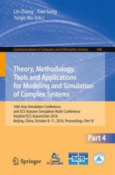 Paperback Theory, Methodology, Tools and Applications for Modeling and Simulation of Complex Systems: 16th Asia Simulation Conference and Scs Autumn Simulation Book