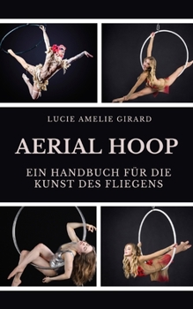 Paperback Aerial Hoop: Ein Handbuch für die Kunst des Fliegens [German] Book