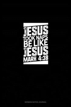 Jesus Took Naps Be Like Jesus - Mark 4:38: Sermon Notes Journal