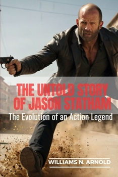 Paperback The Untold Story of Jason Statham: The Evolution of an Action Legend Book