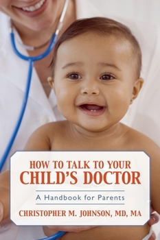 Paperback How to Talk to Your Child's Doctor: A Handbook for Parents Book