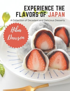 Experience the Flavors of Japan: A Collection of Decadent and Delicious Desserts